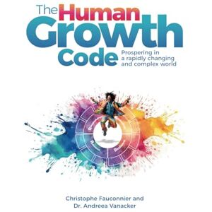 Fauconnier, Christophe D. The Human Growth Code: Prospering in a rapidly changing and complex world Fauconnier, Christophe D. The Human Growth Code: Prospering in a rapidly changing and complex world