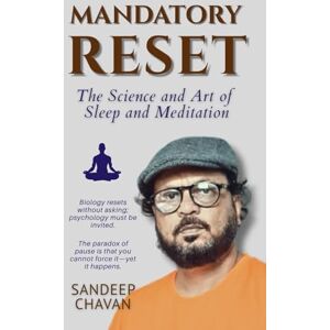 Chavan, Sandeep Mandatory Reset: The Science and Art of Sleep and Meditation Chavan, Sandeep Mandatory Reset: The Science and Art of Sleep and Meditation
