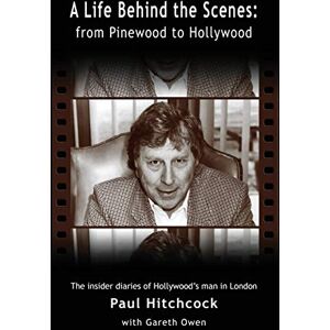 Hitchcock, Paul A Life Behind the Scenes: From Pinewood to Hollywood Hitchcock, Paul A Life Behind the Scenes: From Pinewood to Hollywood