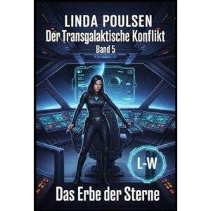Poulsen, Linda Der Transgalaktische Konflikt Das Erbe der Sterne: Band 5 Poulsen, Linda Der Transgalaktische Konflikt Das Erbe der Sterne: Band 5
