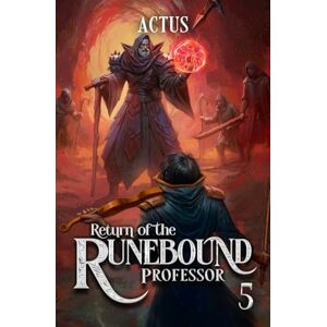 Actus Return of the Runebound Professor 5: A Progression Fantasy Epic Actus Return of the Runebound Professor 5: A Progression Fantasy Epic