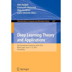 Deep Learning Theory and Applications: 6th International Conference, DeLTA 2025, Bilbao, Spain, June 12–13, 2025, Proceedings (Communications in Computer and Information Science, 2627) Deep Learning Theory and Applications: 6th International Conference, DeLTA 2025, Bilbao, Spain, June 12–13, 2025, Proceedings (Communications in Computer and Information Science, 2627)