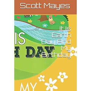 Scott It Is Earth Day And My Birthday: It Is Earth Day And My Birthday Scott It Is Earth Day And My Birthday: It Is Earth Day And My Birthday