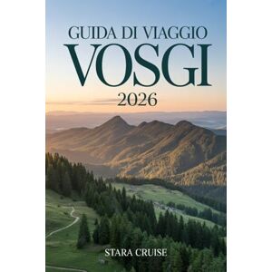 Cruise, Stara Guida di Viaggio Vosgi: Scopri la natura, il benessere e il patrimonio nella gemma sottovalutata della Francia Cruise, Stara Guida di Viaggio Vosgi: Scopri la natura, il benessere e il patrimonio nella gemma sottovalutata della Francia