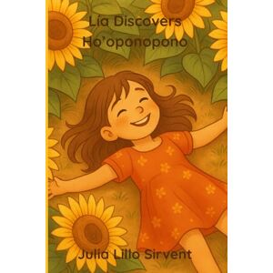 LILLO SIRVENT, JULIA Lía Discovers Ho’oponopono LILLO SIRVENT, JULIA Lía Discovers Ho’oponopono