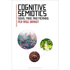 Brandt Cognitive Semiotics: Signs, Mind, and Meaning (Bloomsbury Advances in Semiotics) Brandt Cognitive Semiotics: Signs, Mind, and Meaning (Bloomsbury Advances in Semiotics)
