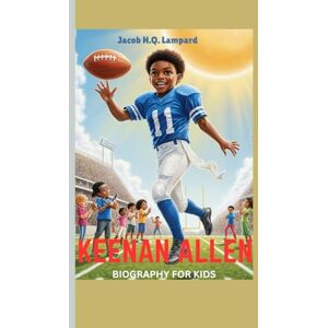 Lampard, Jacob H.Q. keenan allen biography for kids (Fast, Fierce, and Fearless): How a Boy with a Football Became an NFL Star Lampard, Jacob H.Q. keenan allen biography for kids (Fast, Fierce, and Fearless): How a Boy with a Football Became an NFL Star