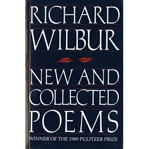 Wilbur, Richard New and Collected Poems (Harvest Book): A Poetry Collection Wilbur, Richard New and Collected Poems (Harvest Book): A Poetry Collection