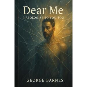 Barnes, George Dear Me: I Apologize to You Too Barnes, George Dear Me: I Apologize to You Too