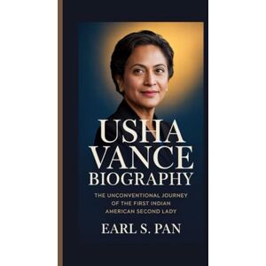 Pan, Earl S. Usha Vance Biography: The Unconventional Journey of the First Indian American Second Lady Pan, Earl S. Usha Vance Biography: The Unconventional Journey of the First Indian American Second Lady
