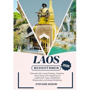 Boehm, Stefanie LAOS REISEFÜHRER 2026: Erkunden Sie Luang Prabang, Vientiane, Vang Vieng und Umgebung mit praktischen Tipps, detaillierten Reiserouten und lokalen Einblicken Boehm, Stefanie LAOS REISEFÜHRER 2026: Erkunden Sie Luang Prabang, Vientiane, Vang Vieng und Umgebung mit praktischen Tipps, detaillierten Reiserouten und lokalen Einblicken