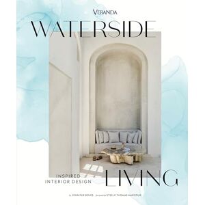 Boles, Jennifer Veranda Waterside Living: Inspired Interior Design Boles, Jennifer Veranda Waterside Living: Inspired Interior Design