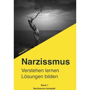 Figl, Gerhard Narzissmus erkennen. Verstehen. Dich selbst wiederfinden.: Der verständliche Ratgeber für Betroffene: Narzisstische Persönlichkeitsstörung, toxische ... Manipulation erkennen un (Narzissmus kompakt) Figl, Gerhard Narzissmus erkennen. Verstehen. Dich selbst wiederfinden.: Der verständliche Ratgeber für Betroffene: Narzisstische Persönlichkeitsstörung, toxische ... Manipulation erkennen un (Narzissmus kompakt)