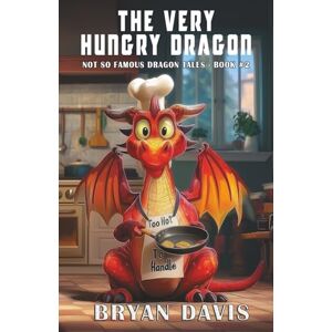 Davis, Bryan The Very Hungry Dragon Davis, Bryan The Very Hungry Dragon