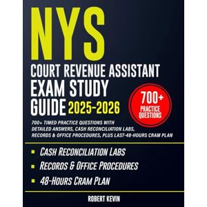 Kevin, Robert NYS Court Revenue Assistant Exam Study Guide 2025-2026: 700+ Timed Practice Questions with Detailed Answers, Cash Reconciliation Labs, Records & Office Procedures, Plus Last-48-Hours Cram Plan Kevin, Robert NYS Court Revenue Assistant Exam Study Guide 2025-2026: 700+ Timed Practice Questions with Detailed Answers, Cash Reconciliation Labs, Records & Office Procedures, Plus Last-48-Hours Cram Plan