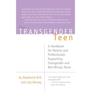 Brill, Stephanie The Transgender Teen: A Handbook for Parents and Professionals Supporting Transgender and Non-Binary Teens Brill, Stephanie The Transgender Teen: A Handbook for Parents and Professionals Supporting Transgender and Non-Binary Teens