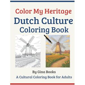 Books, Gina Color My Heritage: Dutch Culture Coloring Book: A Dutch-Themed Coloring Book for Adults Featuring Windmills, Tulips, and Canal Houses Books, Gina Color My Heritage: Dutch Culture Coloring Book: A Dutch-Themed Coloring Book for Adults Featuring Windmills, Tulips, and Canal Houses