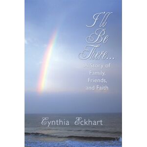 AuthorHouse I'll Be There...: A Story of Family, Friends, and Faith AuthorHouse I'll Be There...: A Story of Family, Friends, and Faith