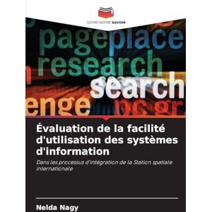 Nagy, Nelda Évaluation de la facilité d'utilisation des systèmes d'information: Dans les processus d'intégration de la Station spatiale internationale Nagy, Nelda Évaluation de la facilité d'utilisation des systèmes d'information: Dans les processus d'intégration de la Station spatiale internationale
