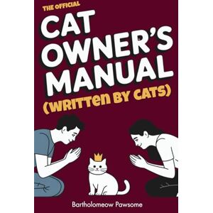 Pawsome, Bartholomeow The Official Cat Owner’s Manual (Written by Cats): The Hilarious Guide to Human Servitude and Feline World Domination funny gift book Pawsome, Bartholomeow The Official Cat Owner’s Manual (Written by Cats): The Hilarious Guide to Human Servitude and Feline World Domination funny gift book