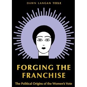 Princeton Forging the Franchise: The Political Origins of the Women's Vote Princeton Forging the Franchise: The Political Origins of the Women's Vote