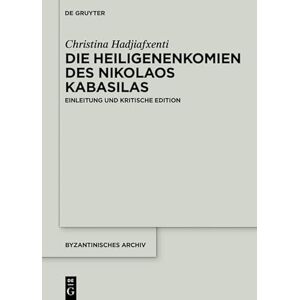 De Gruyter Die Heiligenenkomien des Nikolaos Kabasilas: Einleitung und kritische Edition (Byzantinisches Archiv 40) (German Edition) De Gruyter Die Heiligenenkomien des Nikolaos Kabasilas: Einleitung und kritische Edition (Byzantinisches Archiv 40) (German Edition)