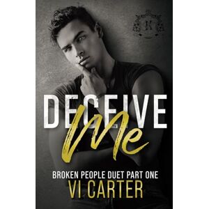 Carter, Vi Deceive Me: Broken People Duet (A Dark New Adult Bully College Romance) Carter, Vi Deceive Me: Broken People Duet (A Dark New Adult Bully College Romance)