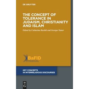 The Concept of Tolerance in Judaism, Christianity and Islam: 7 (Key Concepts in Interreligious Discourses, 7) The Concept of Tolerance in Judaism, Christianity and Islam: 7 (Key Concepts in Interreligious Discourses, 7)