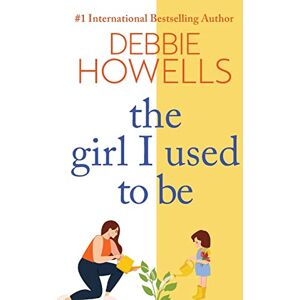 Debbie, Howells The Girl I Used To Be: A heartbreaking, uplifting read from Debbie Howells Debbie, Howells The Girl I Used To Be: A heartbreaking, uplifting read from Debbie Howells