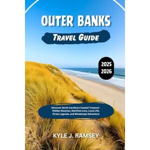 Ramsey, Kyle J. Outer Banks Travel Guide 2025 2026: Discover North Carolina's Coastal Treasure Hidden Beaches, Maritime Lore, Local Life, Pirate Legends, and ... to the World’s Most Inspiring Places) Ramsey, Kyle J. Outer Banks Travel Guide 2025 2026: Discover North Carolina's Coastal Treasure Hidden Beaches, Maritime Lore, Local Life, Pirate Legends, and ... to the World’s Most Inspiring Places)