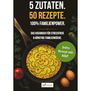 Writefield Studio 5 Zutaten. 50 Rezepte. 100 % Familienpower.: Das Kochbuch für stressfreie & günstige Familienküche Writefield Studio 5 Zutaten. 50 Rezepte. 100 % Familienpower.: Das Kochbuch für stressfreie & günstige Familienküche