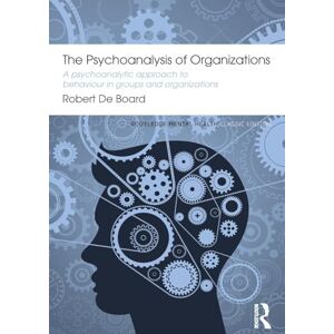 Board, Robert De The Psychoanalysis of Organizations: A psychoanalytic approach to behaviour in groups and organizations (Routledge Mental Health Classic Editions) Board, Robert De The Psychoanalysis of Organizations: A psychoanalytic approach to behaviour in groups and organizations (Routledge Mental Health Classic Editions)
