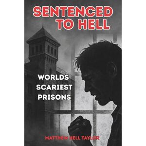 Taylor Sentenced To Hell: Worlds Scariest Prisons Taylor Sentenced To Hell: Worlds Scariest Prisons