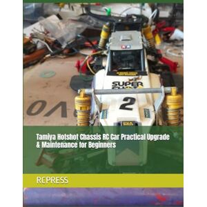 RCPRESS Tamiya Hotshot Chassis RC Car Practical Upgrade & Maintenance for Beginners ( Books on the RC Hobby) RCPRESS Tamiya Hotshot Chassis RC Car Practical Upgrade & Maintenance for Beginners ( Books on the RC Hobby)