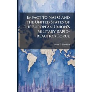 Goldfein, Peter E Impact to NATO and the United States of the European Unionâ (TM)s Military Rapid-Reaction Force Goldfein, Peter E Impact to NATO and the United States of the European Unionâ (TM)s Military Rapid-Reaction Force