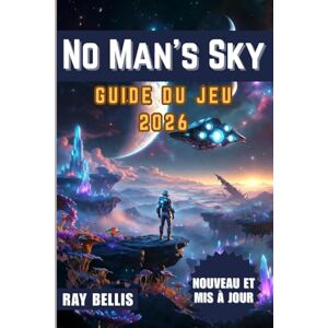 BELLIS, RAY No Man's Sky GUIDE DU JEU 2026 BELLIS, RAY No Man's Sky GUIDE DU JEU 2026
