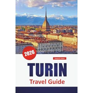 Askew, Dwayne B. TURIN TRAVEL GUIDE 2026: Discover Top Attractions, Hidden Gems, Historic Landmarks, Local Cuisine, and Practical Travel Tips in Northern Italy Askew, Dwayne B. TURIN TRAVEL GUIDE 2026: Discover Top Attractions, Hidden Gems, Historic Landmarks, Local Cuisine, and Practical Travel Tips in Northern Italy