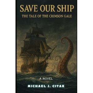 Citak, Michael J. Save Our Ship: The Tale of the Crimson Gale Citak, Michael J. Save Our Ship: The Tale of the Crimson Gale