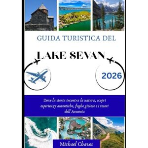 Chaves, Michele GUIDA TURISTICA DEL LAGO SEVAN 2026: Dove la storia incontra la natura, scopri esperienze autentiche, fughe gioiose e i tesori dell'Armenia Chaves, Michele GUIDA TURISTICA DEL LAGO SEVAN 2026: Dove la storia incontra la natura, scopri esperienze autentiche, fughe gioiose e i tesori dell'Armenia