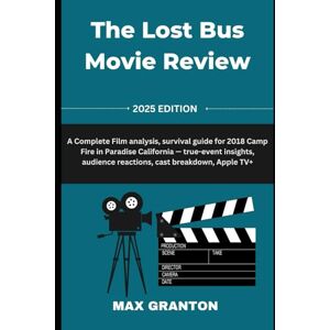 Granton, Max The Lost Bus Movie Review: A Complete Film analysis, survival guide for 2018 Camp Fire in Paradise California — true-event insights, audience reactions, cast breakdown, Apple TV+ Granton, Max The Lost Bus Movie Review: A Complete Film analysis, survival guide for 2018 Camp Fire in Paradise California — true-event insights, audience reactions, cast breakdown, Apple TV+