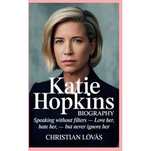 Løvås, Christian Katie Hopkins: Biography: Speaking Without Filters – Love Her, Hate Her, But Never Ignore Her Løvås, Christian Katie Hopkins: Biography: Speaking Without Filters – Love Her, Hate Her, But Never Ignore Her