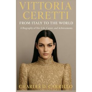 D. CARRILLO, CHARLES VITTORIA CERETTI: FROM ITALY TO THE WORLD: A BIOGRAPHY OF HER LIFE, CAREER, AND ACHIEVEMENTS D. CARRILLO, CHARLES VITTORIA CERETTI: FROM ITALY TO THE WORLD: A BIOGRAPHY OF HER LIFE, CAREER, AND ACHIEVEMENTS