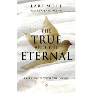 Muhl, Lars The True and the Eternal: Experiences with the Divine Muhl, Lars The True and the Eternal: Experiences with the Divine
