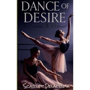 Delacroix, Scarlet Dance of Desire: An Exercise in Restraint: 6 (Dripping Pure Sex-Steamy Lesbian Affairs) Delacroix, Scarlet Dance of Desire: An Exercise in Restraint: 6 (Dripping Pure Sex-Steamy Lesbian Affairs)