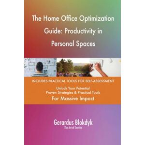 Gerardus Blokdyk - The Art of Service The Home Office Optimization Guide: Productivity in Personal Spaces Gerardus Blokdyk - The Art of Service The Home Office Optimization Guide: Productivity in Personal Spaces