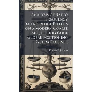 Johnston, Kenneth D Analysis of Radio Frequency Interference Effects on a Modern Coarse Acquisition Code Global Positioning System Receiver Johnston, Kenneth D Analysis of Radio Frequency Interference Effects on a Modern Coarse Acquisition Code Global Positioning System Receiver