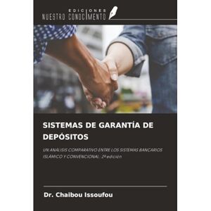 Issoufou, Dr. Chaibou SISTEMAS DE GARANTÍA DE DEPÓSITOS: UN ANÁLISIS COMPARATIVO ENTRE LOS SISTEMAS BANCARIOS ISLÁMICO Y CONVENCIONAL: 2ª edición Issoufou, Dr. Chaibou SISTEMAS DE GARANTÍA DE DEPÓSITOS: UN ANÁLISIS COMPARATIVO ENTRE LOS SISTEMAS BANCARIOS ISLÁMICO Y CONVENCIONAL: 2ª edición