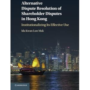 Mak, Ida Kwan Lun Alternative Dispute Resolution of Shareholder Disputes in Hong Kong: Institutionalizing its Effective Use Mak, Ida Kwan Lun Alternative Dispute Resolution of Shareholder Disputes in Hong Kong: Institutionalizing its Effective Use