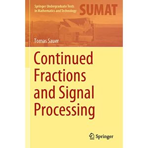 Sauer, Tomas Continued Fractions and Signal Processing (Springer Undergraduate Texts in Mathematics and Technology) Sauer, Tomas Continued Fractions and Signal Processing (Springer Undergraduate Texts in Mathematics and Technology)