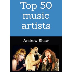 Shaw, Andrew Top 50 music artists of ALL time Shaw, Andrew Top 50 music artists of ALL time